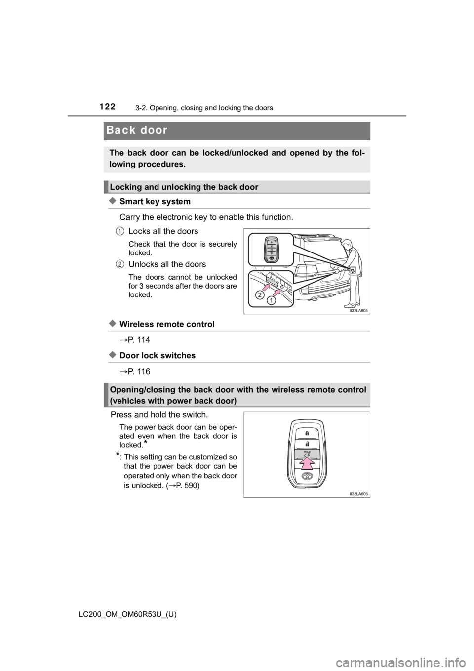 TOYOTA LAND CRUISER 2020 Owners Manual (in English) 122
LC200_OM_OM60R53U_(U)
3-2. Opening, closing and locking the doors
Back door
◆Smart key system
Carry the electronic key to enable this function.
Locks all the doors
Check that the door is se TOYOTA LAND CRUISER 2020 Owners Manual (in English) 122
LC200_OM_OM60R53U_(U)
3-2. Opening, closing and locking the doors
Back door
◆Smart key system
Carry the electronic key to enable this function.
Locks all the doors
Check that the door is se