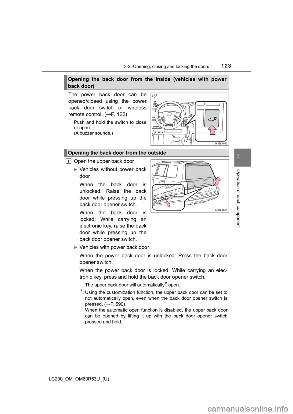 TOYOTA LAND CRUISER 2020 Owners Manual (in English) LC200_OM_OM60R53U_(U)
1233-2. Opening, closing and locking the doors
3
Operation of each component
The power back door can be
opened/closed using the power
back door switch or wireless
rem TOYOTA LAND CRUISER 2020 Owners Manual (in English) LC200_OM_OM60R53U_(U)
1233-2. Opening, closing and locking the doors
3
Operation of each component
The power back door can be
opened/closed using the power
back door switch or wireless
rem