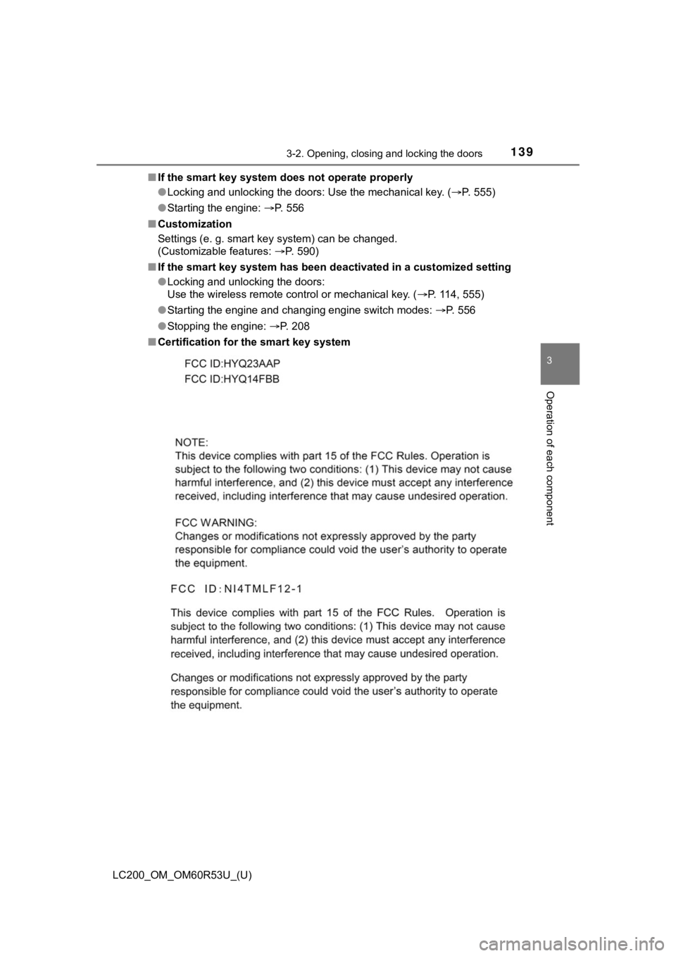 TOYOTA LAND CRUISER 2020  Owners Manual (in English) LC200_OM_OM60R53U_(U)
1393-2. Opening, closing and locking the doors
3
Operation of each component
■If the smart key system does not operate properly
●Locking and unlocking the doors: Use the mech