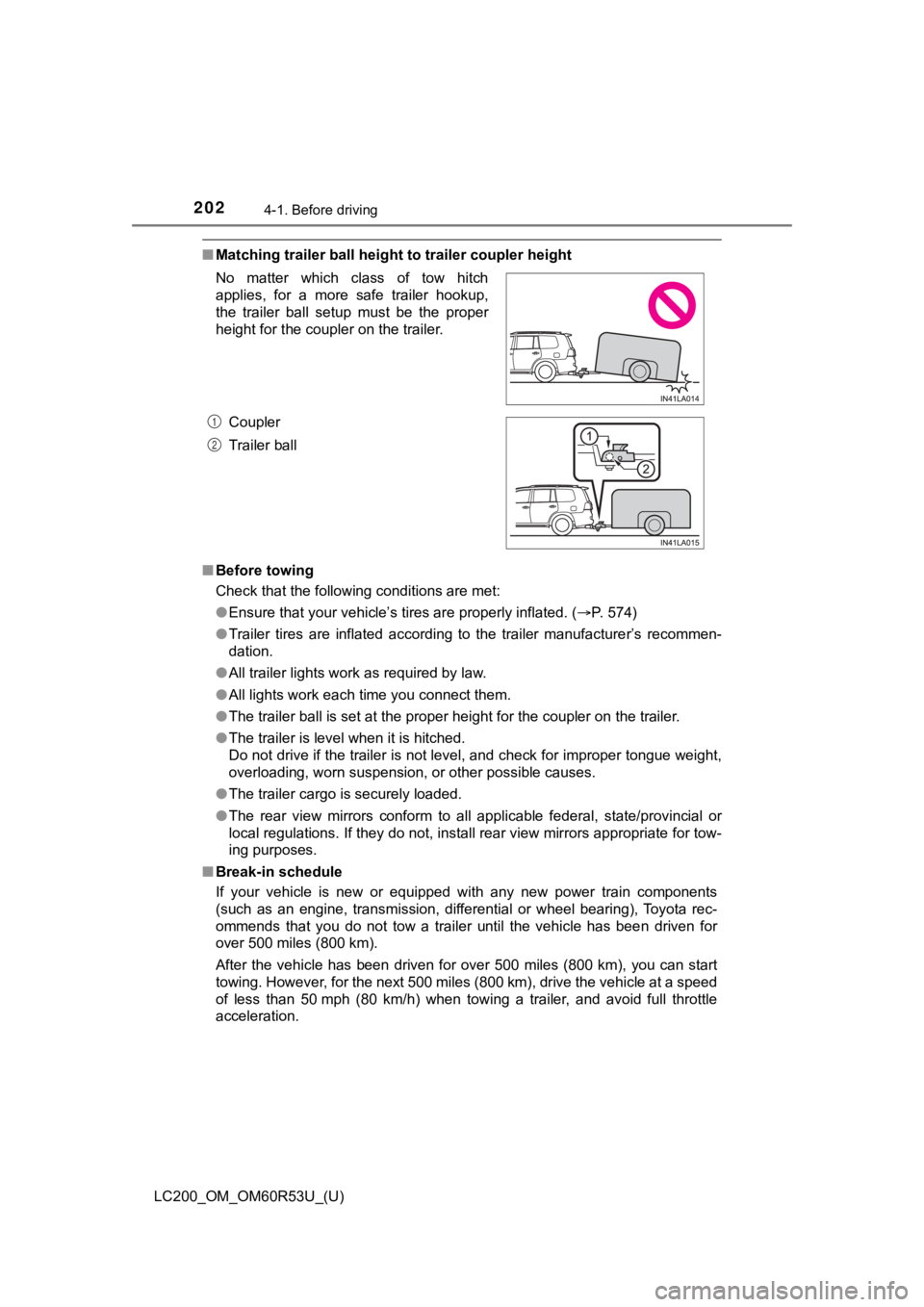 TOYOTA LAND CRUISER 2020  Owners Manual (in English) 202
LC200_OM_OM60R53U_(U)
4-1. Before driving
■Matching trailer ball height  to trailer coupler height
■ Before towing
Check that the following conditions are met:
●Ensure that your vehicle’s 