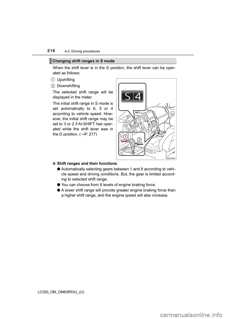 TOYOTA LAND CRUISER 2020 Owners Manual (in English) 216
LC200_OM_OM60R53U_(U)
4-2. Driving procedures
When the shift lever is in the S position, the shift lever can be oper-
ated as follows:
Upshifting
Downshifting
The selected shift ra TOYOTA LAND CRUISER 2020 Owners Manual (in English) 216
LC200_OM_OM60R53U_(U)
4-2. Driving procedures
When the shift lever is in the S position, the shift lever can be oper-
ated as follows:
Upshifting
Downshifting
The selected shift ra