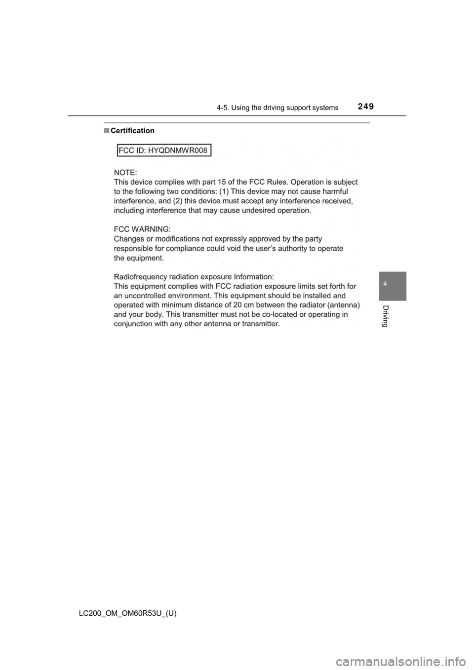 TOYOTA LAND CRUISER 2020 Owners Manual (in English) LC200_OM_OM60R53U_(U)
2494-5. Using the driving support systems
4
Driving
■Certification TOYOTA LAND CRUISER 2020 Owners Manual (in English) LC200_OM_OM60R53U_(U)
2494-5. Using the driving support systems
4
Driving
■Certification
