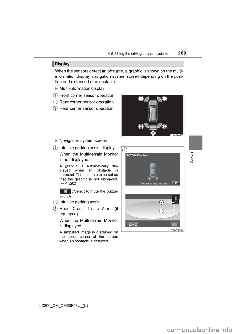 TOYOTA LAND CRUISER 2020 Owners Manual (in English) LC200_OM_OM60R53U_(U)
2894-5. Using the driving support systems
4
Driving
When the sensors detect an obstac le, a graphic is shown on the multi-
information display, navigation system screen depending TOYOTA LAND CRUISER 2020 Owners Manual (in English) LC200_OM_OM60R53U_(U)
2894-5. Using the driving support systems
4
Driving
When the sensors detect an obstac le, a graphic is shown on the multi-
information display, navigation system screen depending