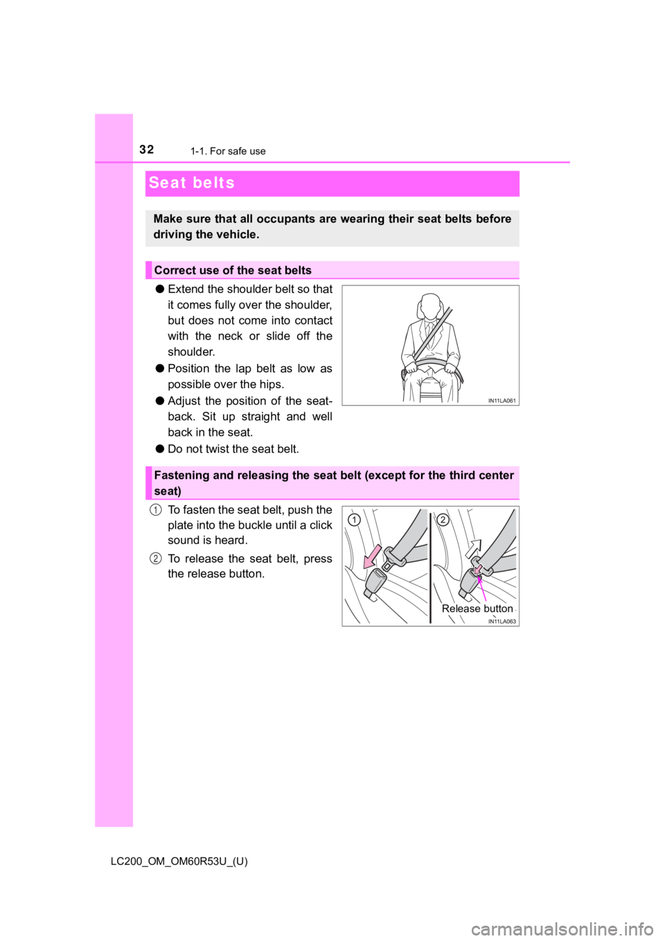 TOYOTA LAND CRUISER 2020 (in English) Owners Guide 321-1. For safe use
LC200_OM_OM60R53U_(U)
Seat belts
●Extend the shoulder belt so that
it comes fully over the shoulder,
but does not come into contact
with the neck or slide off the
shoulder.
TOYOTA LAND CRUISER 2020 (in English) Owners Guide 321-1. For safe use
LC200_OM_OM60R53U_(U)
Seat belts
●Extend the shoulder belt so that
it comes fully over the shoulder,
but does not come into contact
with the neck or slide off the
shoulder.