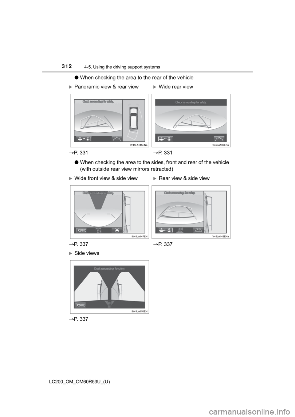 TOYOTA LAND CRUISER 2020 Owners Manual (in English) 312
LC200_OM_OM60R53U_(U)
4-5. Using the driving support systems
●When checking the area to the rear of the vehicle
● When checking the area to the sides, front and rear of the vehi cle
(with out TOYOTA LAND CRUISER 2020 Owners Manual (in English) 312
LC200_OM_OM60R53U_(U)
4-5. Using the driving support systems
●When checking the area to the rear of the vehicle
● When checking the area to the sides, front and rear of the vehi cle
(with out