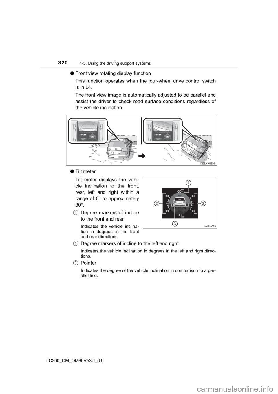 TOYOTA LAND CRUISER 2020 Owners Manual (in English) 320
LC200_OM_OM60R53U_(U)
4-5. Using the driving support systems
●Front view rotating display function
This function operates when the four-wheel drive control switch
is in L4.
The front vie TOYOTA LAND CRUISER 2020 Owners Manual (in English) 320
LC200_OM_OM60R53U_(U)
4-5. Using the driving support systems
●Front view rotating display function
This function operates when the four-wheel drive control switch
is in L4.
The front vie