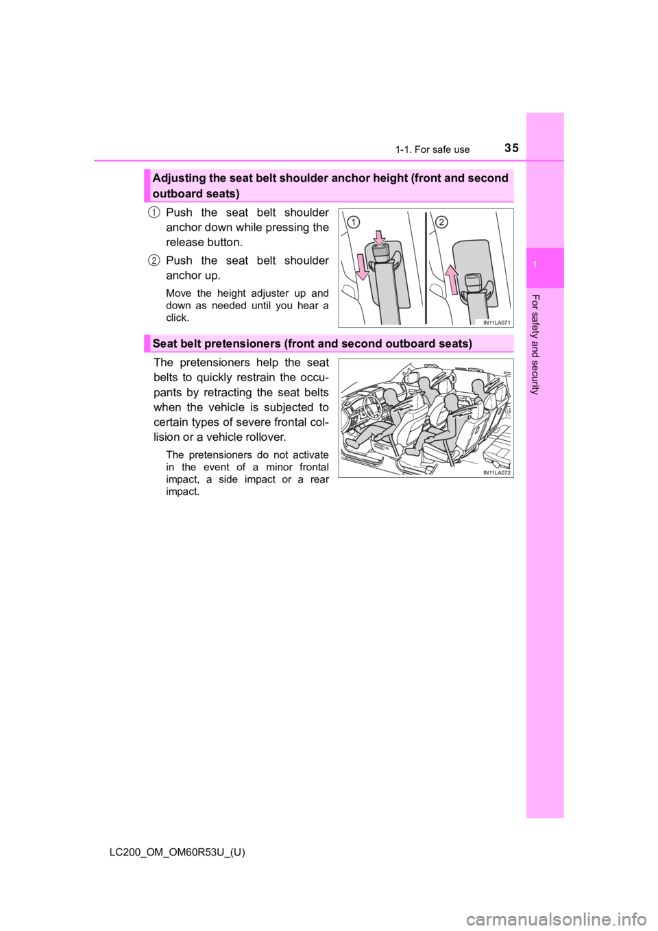 TOYOTA LAND CRUISER 2020 (in English) Owners Guide 351-1. For safe use
LC200_OM_OM60R53U_(U)
1
For safety and security
Push the seat belt shoulder
anchor down while pressing the
release button.
Push the seat belt shoulder
anchor up.
Move the TOYOTA LAND CRUISER 2020 (in English) Owners Guide 351-1. For safe use
LC200_OM_OM60R53U_(U)
1
For safety and security
Push the seat belt shoulder
anchor down while pressing the
release button.
Push the seat belt shoulder
anchor up.
Move the