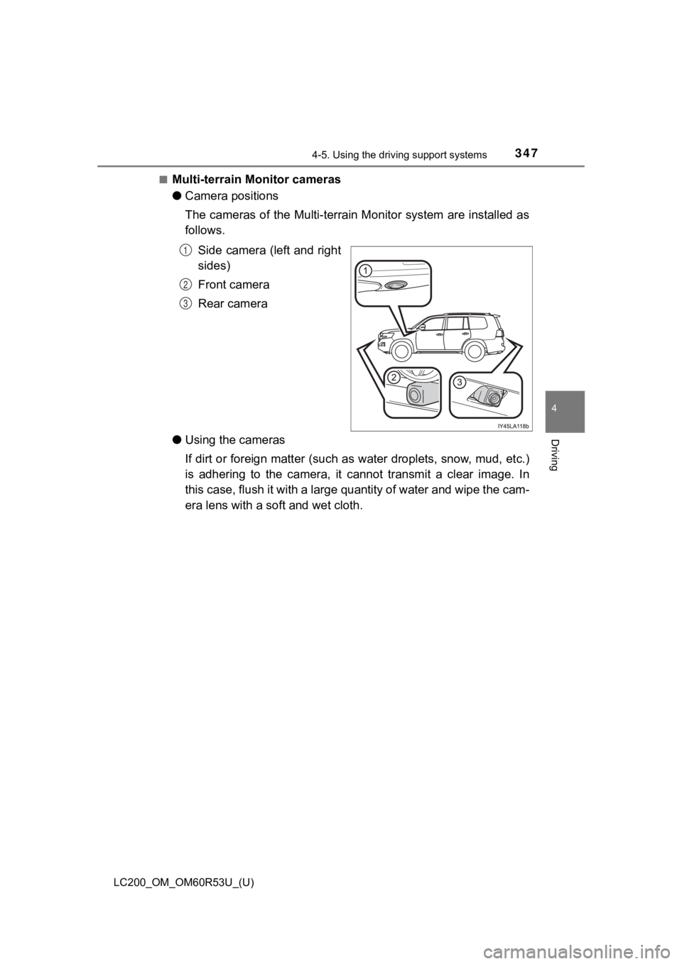 TOYOTA LAND CRUISER 2020  Owners Manual (in English) LC200_OM_OM60R53U_(U)
3474-5. Using the driving support systems
4
Driving
■Multi-terrain Monitor cameras
●Camera positions
The cameras of the Multi-terrain Monitor system are installed a s
follows