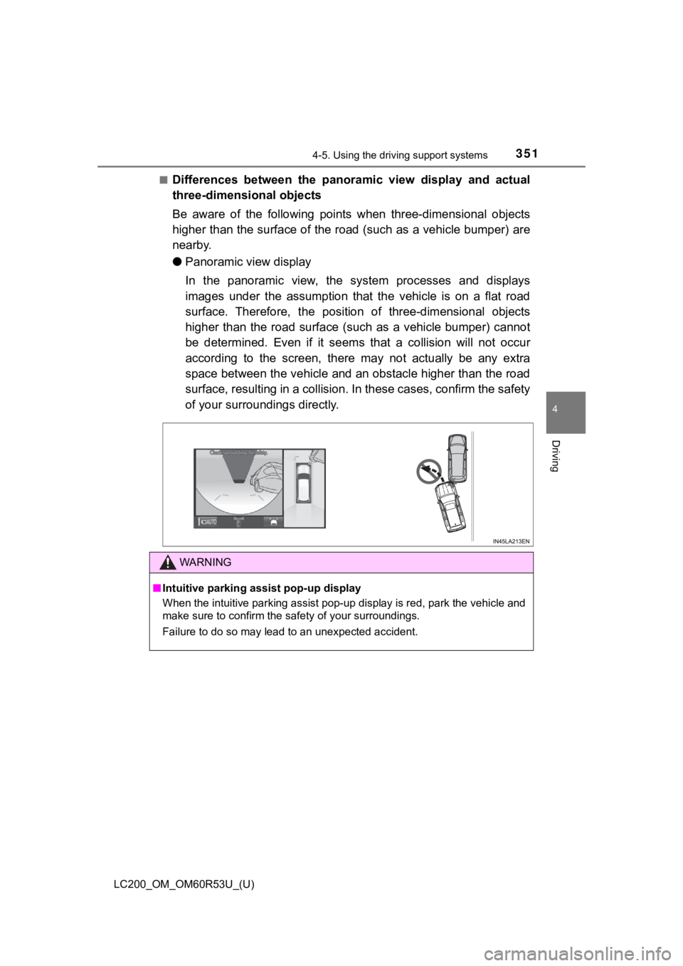 TOYOTA LAND CRUISER 2020  Owners Manual (in English) LC200_OM_OM60R53U_(U)
3514-5. Using the driving support systems
4
Driving
■Differences  between  the  panoramic  view  display  and  actual
three-dimensional objects
Be  aware  of  the  following  p
