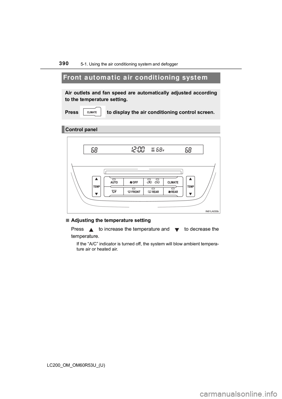 TOYOTA LAND CRUISER 2020  Owners Manual (in English) 390
LC200_OM_OM60R53U_(U)
5-1. Using the air conditioning system and defogger
Front automatic air conditioning system
■Adjusting the temperature setting
Press   to increase the temperature and   to 