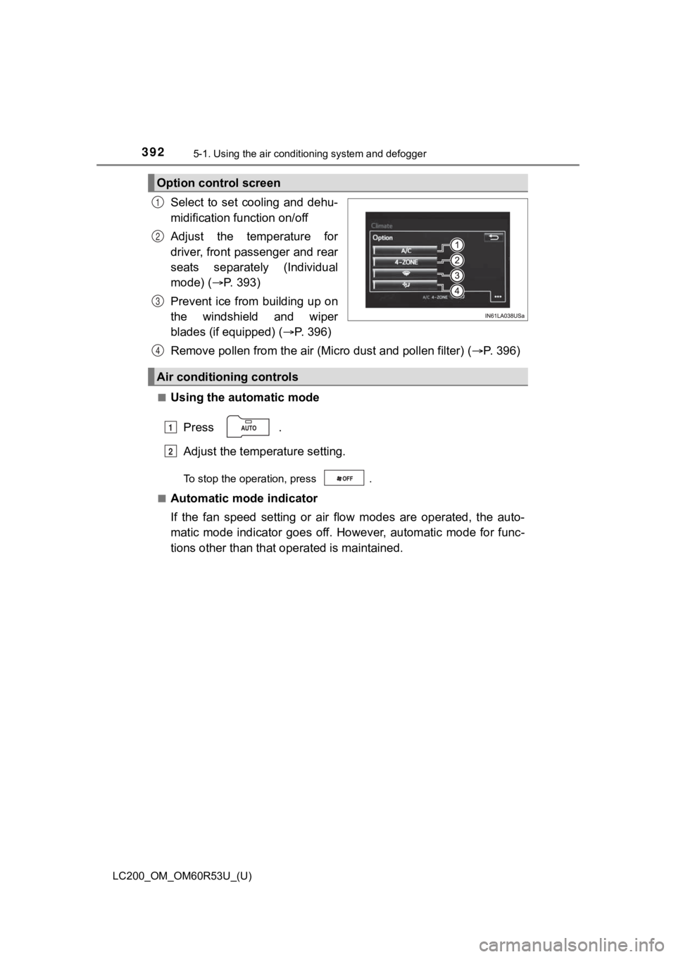 TOYOTA LAND CRUISER 2020 Owners Manual (in English) 3925-1. Using the air conditioning system and defogger
LC200_OM_OM60R53U_(U)
Select to set cooling and dehu-
midification function on/off
Adjust the temperature for
driver, front passenger and TOYOTA LAND CRUISER 2020 Owners Manual (in English) 3925-1. Using the air conditioning system and defogger
LC200_OM_OM60R53U_(U)
Select to set cooling and dehu-
midification function on/off
Adjust the temperature for
driver, front passenger and