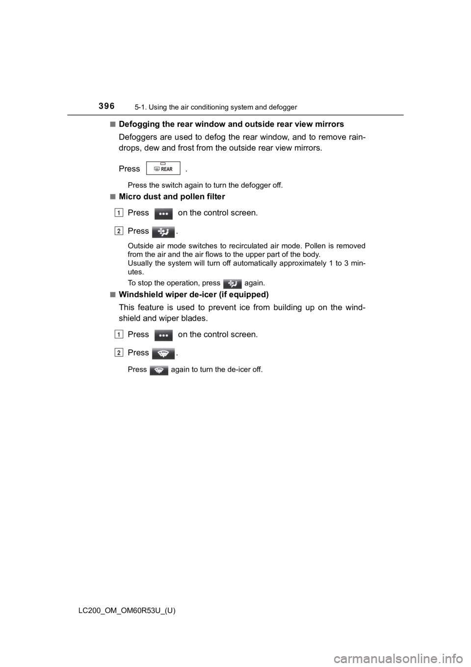 TOYOTA LAND CRUISER 2020 Owners Manual (in English) 3965-1. Using the air conditioning system and defogger
LC200_OM_OM60R53U_(U)■
Defogging the rear window and
outside rear view mirrors
Defoggers are used to defog the rear window, and to remove rain TOYOTA LAND CRUISER 2020 Owners Manual (in English) 3965-1. Using the air conditioning system and defogger
LC200_OM_OM60R53U_(U)■
Defogging the rear window and
outside rear view mirrors
Defoggers are used to defog the rear window, and to remove rain