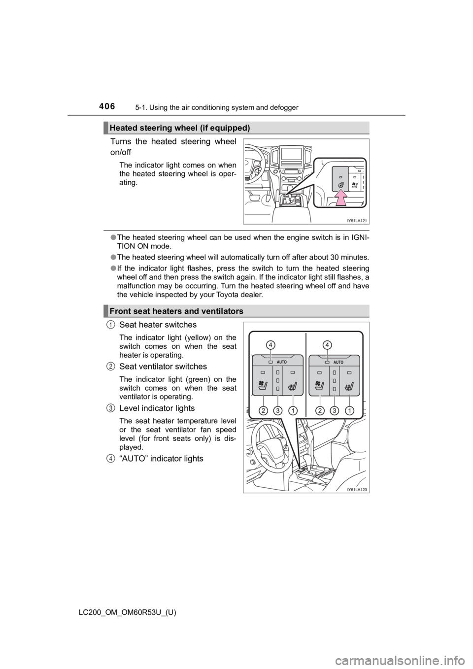TOYOTA LAND CRUISER 2020  Owners Manual (in English) 4065-1. Using the air conditioning system and defogger
LC200_OM_OM60R53U_(U)
Turns  the  heated  steering  wheel
on/off
The  indicator  light  comes  on  when
the  heated  steering  wheel  is  oper-
a
