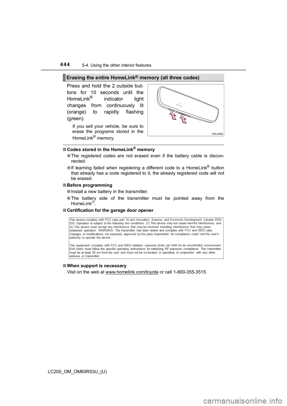 TOYOTA LAND CRUISER 2020 Owners Manual (in English) 444
LC200_OM_OM60R53U_(U)
5-4. Using the other interior features
Press and hold the 2 outside but-
tons for 10 seconds until the
HomeLink
® indicator light
changes from continuously l TOYOTA LAND CRUISER 2020 Owners Manual (in English) 444
LC200_OM_OM60R53U_(U)
5-4. Using the other interior features
Press and hold the 2 outside but-
tons for 10 seconds until the
HomeLink
® indicator light
changes from continuously l