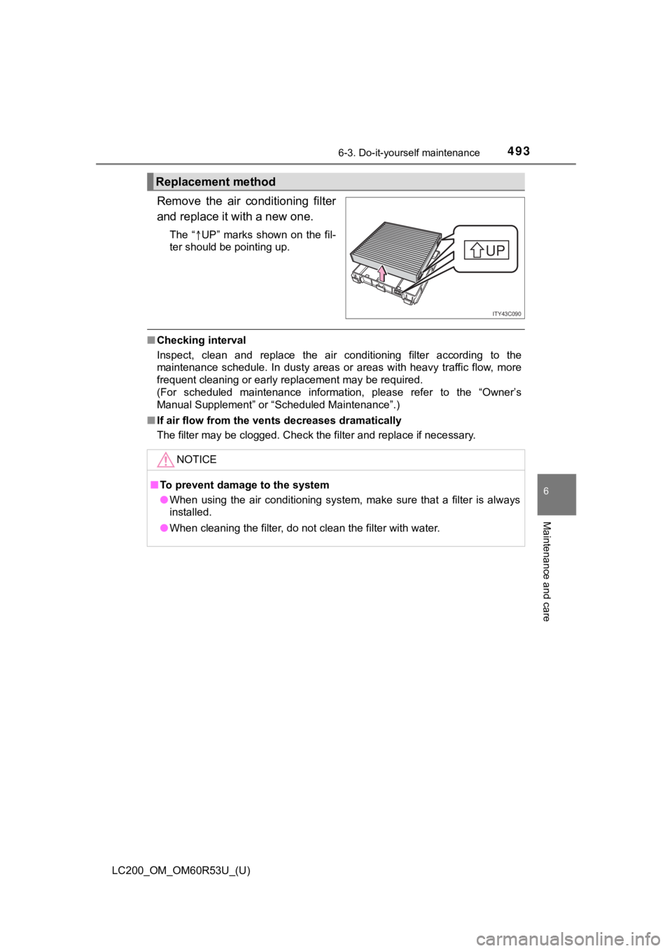 TOYOTA LAND CRUISER 2020  Owners Manual (in English) LC200_OM_OM60R53U_(U)
4936-3. Do-it-yourself maintenance
6
Maintenance and care
Remove  the  air  conditioning  filter
and replace it with a new one.
The “UP”  marks  shown  on  the  fil-
ter s