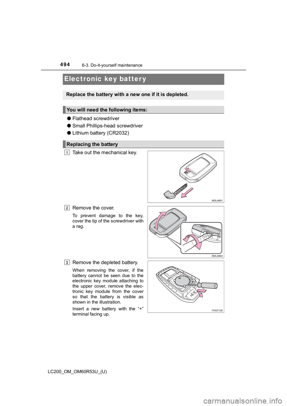 TOYOTA LAND CRUISER 2020  Owners Manual (in English) 494
LC200_OM_OM60R53U_(U)
6-3. Do-it-yourself maintenance
Electronic key batter y
●Flathead screwdriver
● Small Phillips-head screwdriver
● Lithium battery (CR2032)
Take out the mechanical key.
