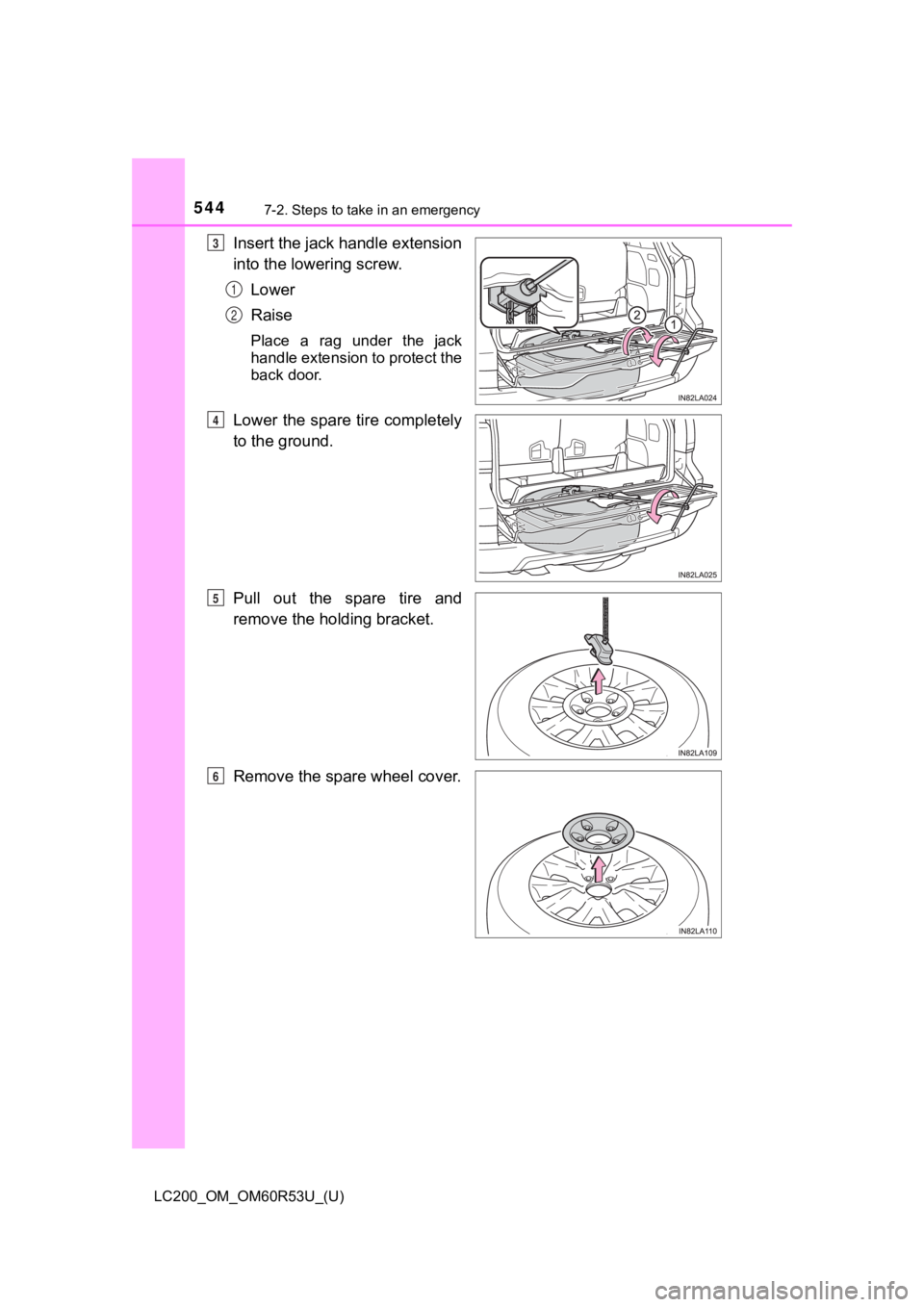 TOYOTA LAND CRUISER 2020  Owners Manual (in English) 5447-2. Steps to take in an emergency
LC200_OM_OM60R53U_(U)
Insert the jack handle extension
into the lowering screw.Lower
Raise
Place  a  rag  under  the  jack
handle extension to protect the
back do
