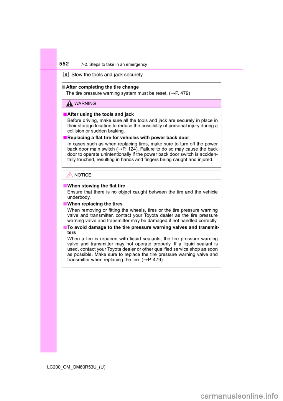 TOYOTA LAND CRUISER 2020  Owners Manual (in English) 5527-2. Steps to take in an emergency
LC200_OM_OM60R53U_(U)
Stow the tools and jack securely.
■After completing the tire change
The tire pressure warni ng system must be reset. ( P. 479)
WARNING
