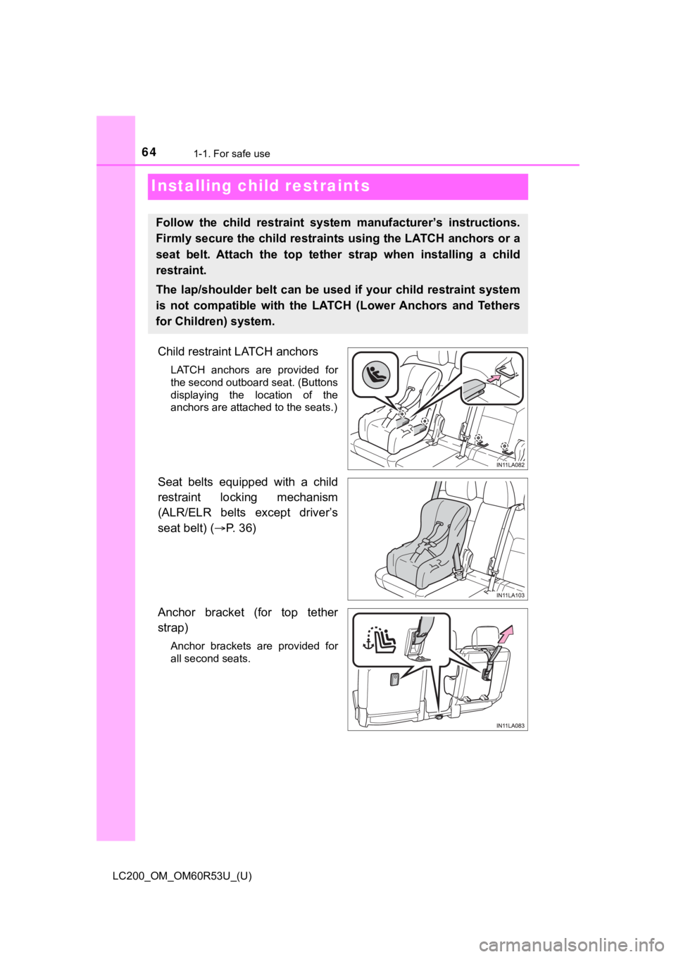 TOYOTA LAND CRUISER 2020 (in English) Repair Manual 641-1. For safe use
LC200_OM_OM60R53U_(U)
Installing child restraints
Child restraint LATCH anchors
LATCH anchors are provided for
the second outboard seat. (Buttons
displaying the location of TOYOTA LAND CRUISER 2020 (in English) Repair Manual 641-1. For safe use
LC200_OM_OM60R53U_(U)
Installing child restraints
Child restraint LATCH anchors
LATCH anchors are provided for
the second outboard seat. (Buttons
displaying the location of