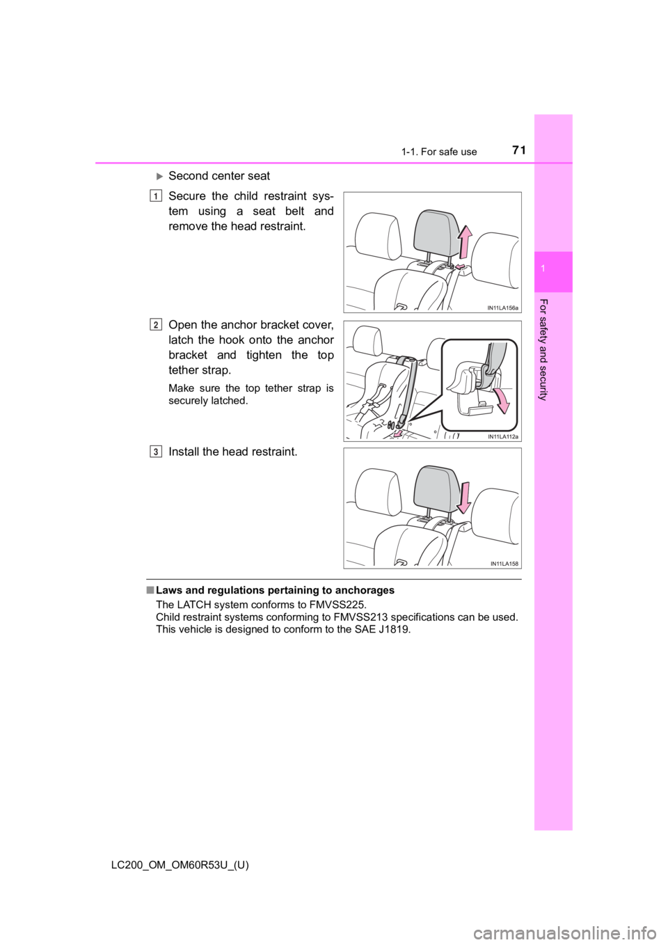 TOYOTA LAND CRUISER 2020 (in English) Manual PDF 711-1. For safe use
LC200_OM_OM60R53U_(U)
1
For safety and security
Second center seat
Secure the child restraint sys-
tem using a seat belt and
remove the head restraint.
Open the anchor TOYOTA LAND CRUISER 2020 (in English) Manual PDF 711-1. For safe use
LC200_OM_OM60R53U_(U)
1
For safety and security
Second center seat
Secure the child restraint sys-
tem using a seat belt and
remove the head restraint.
Open the anchor