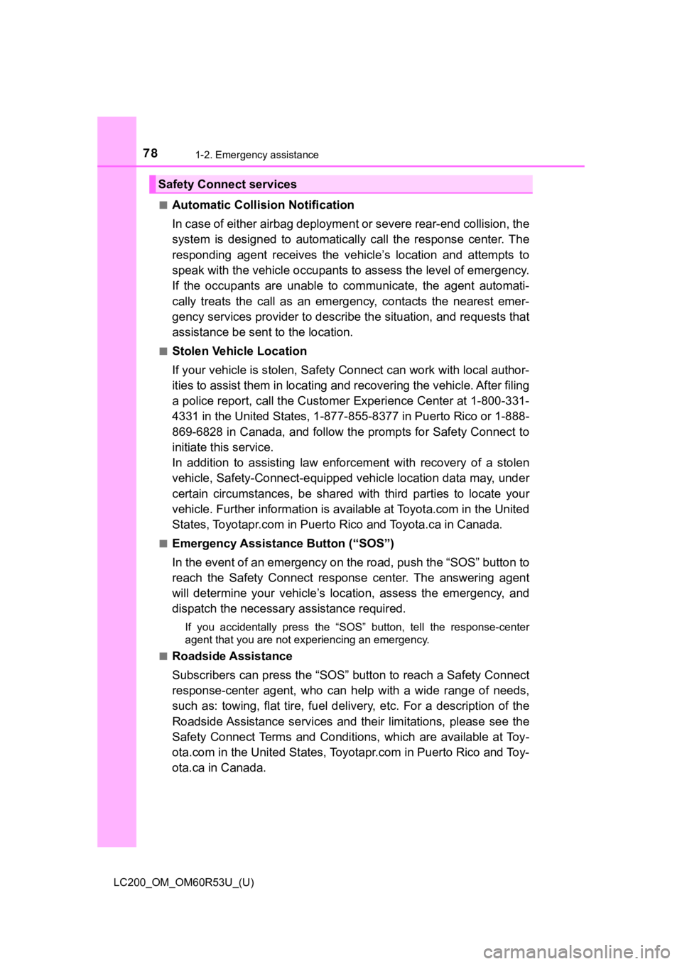 TOYOTA LAND CRUISER 2020 (in English) Manual PDF 781-2. Emergency assistance
LC200_OM_OM60R53U_(U)■
Automatic Collision Notification
In case of either airbag deployme
nt or severe rear-end collision, the
system is designed to automatically ca TOYOTA LAND CRUISER 2020 (in English) Manual PDF 781-2. Emergency assistance
LC200_OM_OM60R53U_(U)■
Automatic Collision Notification
In case of either airbag deployme
nt or severe rear-end collision, the
system is designed to automatically ca