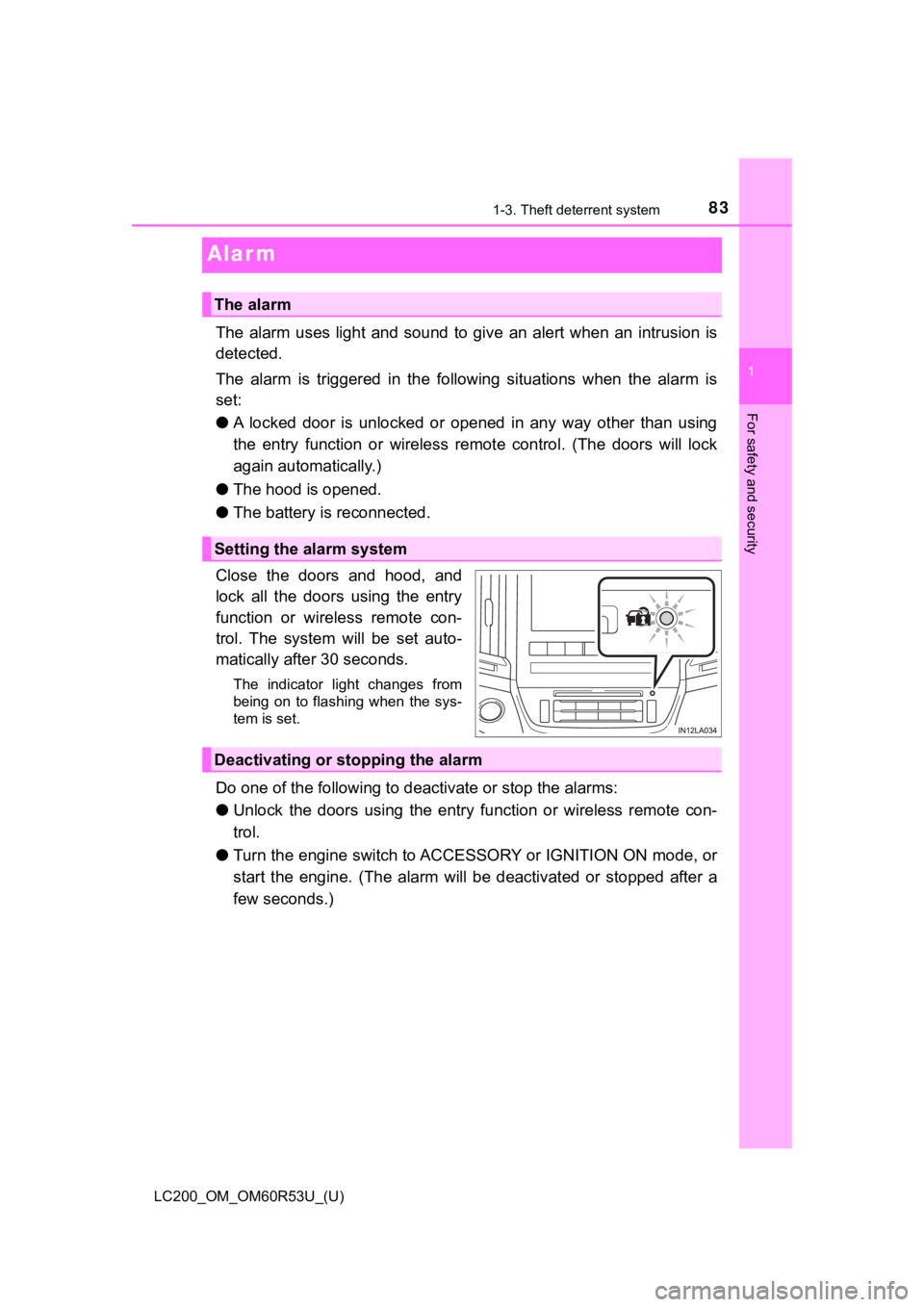 TOYOTA LAND CRUISER 2020  Owners Manual (in English) 831-3. Theft deterrent system
LC200_OM_OM60R53U_(U)
1
For safety and security
Alar m
The  alarm  uses  light  and  sound  to  give  an  alert  when  an  intrusion  is
detected.
The  alarm  is  trigger