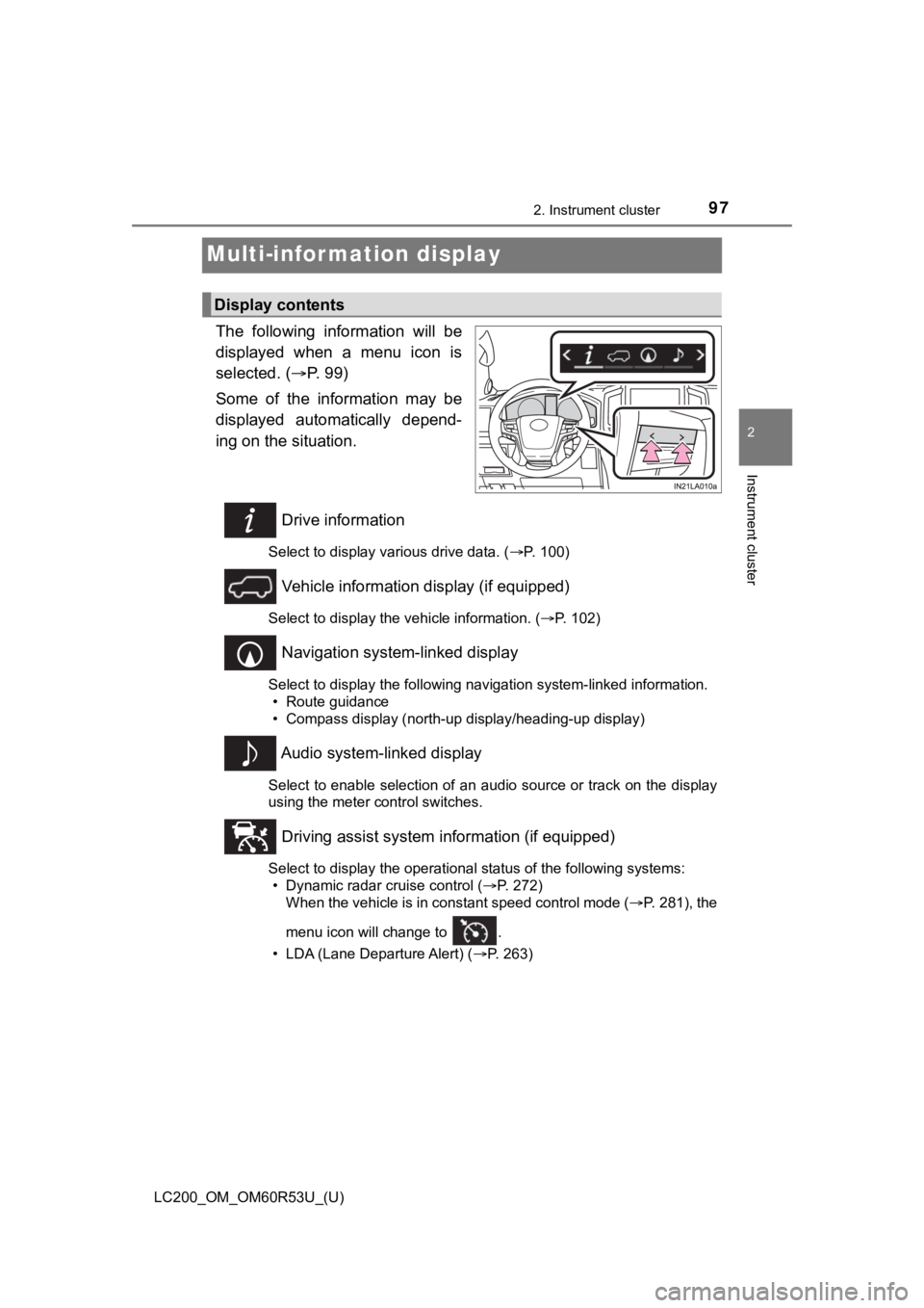 TOYOTA LAND CRUISER 2020  Owners Manual (in English) 97
LC200_OM_OM60R53U_(U)
2. Instrument cluster
2
Instrument cluster
Multi-infor mation display
The  following  information  will  be
displayed  when  a  menu  icon  is
selected. (P.   9 9 )
Some  o