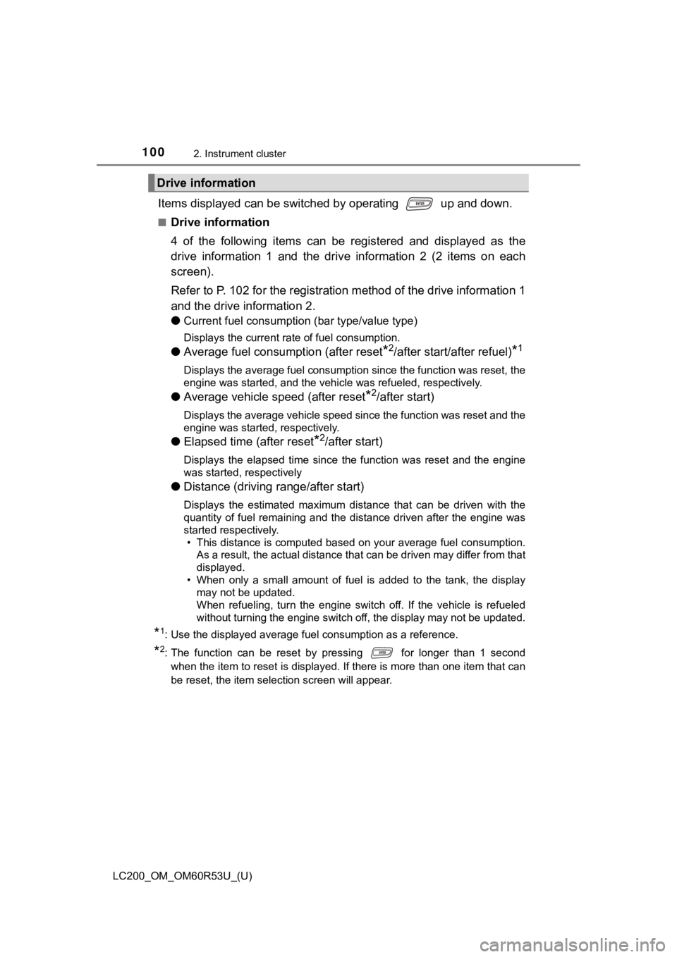 TOYOTA LAND CRUISER 2020  Owners Manual (in English) 100
LC200_OM_OM60R53U_(U)
2. Instrument cluster
Items displayed can be switched by operating   up and down.
■Drive information
4  of  the  following  items  can  be  registered  and  displayed  as  