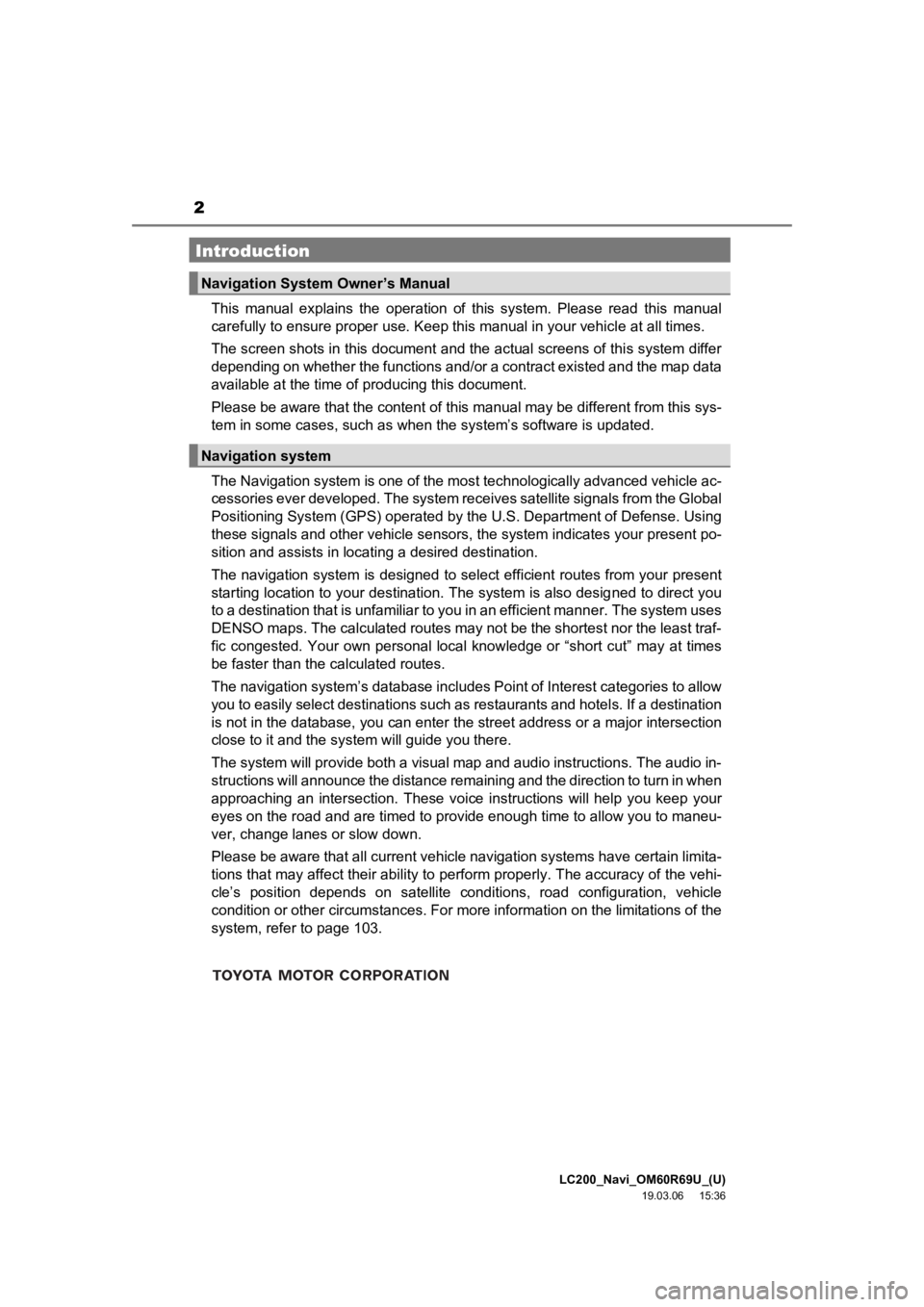 TOYOTA LAND CRUISER 2020 Accessories, Audio & Navigation (in English) 2
LC200_Navi_OM60R69U_(U)
19.03.06 15:36
This manual explains the operation of this system. Please read this manual
carefully to ensure proper use. Keep this manual in your vehicle at a TOYOTA LAND CRUISER 2020 Accessories, Audio & Navigation (in English) 2
LC200_Navi_OM60R69U_(U)
19.03.06 15:36
This manual explains the operation of this system. Please read this manual
carefully to ensure proper use. Keep this manual in your vehicle at a