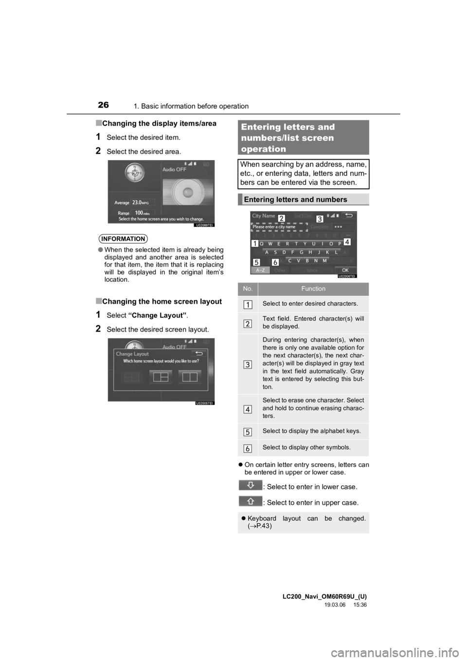 TOYOTA LAND CRUISER 2020 Accessories, Audio & Navigation (in English) LC200_Navi_OM60R69U_(U)
19.03.06 15:36
261. Basic information before operation
■Changing the display items/area
1Select the desired item.
2Select the desired area.
■Changing the home screen la TOYOTA LAND CRUISER 2020 Accessories, Audio & Navigation (in English) LC200_Navi_OM60R69U_(U)
19.03.06 15:36
261. Basic information before operation
■Changing the display items/area
1Select the desired item.
2Select the desired area.
■Changing the home screen la