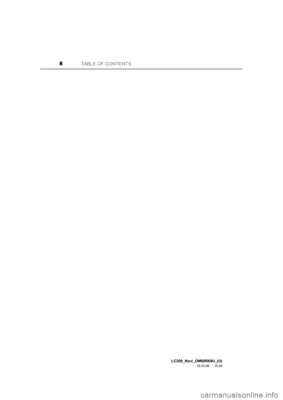 TOYOTA LAND CRUISER 2020 Accessories, Audio & Navigation (in English) LC200_Navi_OM60R69U_(U)
19.03.06 15:36
TABLE OF CONTENTS8 TOYOTA LAND CRUISER 2020 Accessories, Audio & Navigation (in English) LC200_Navi_OM60R69U_(U)
19.03.06 15:36
TABLE OF CONTENTS8