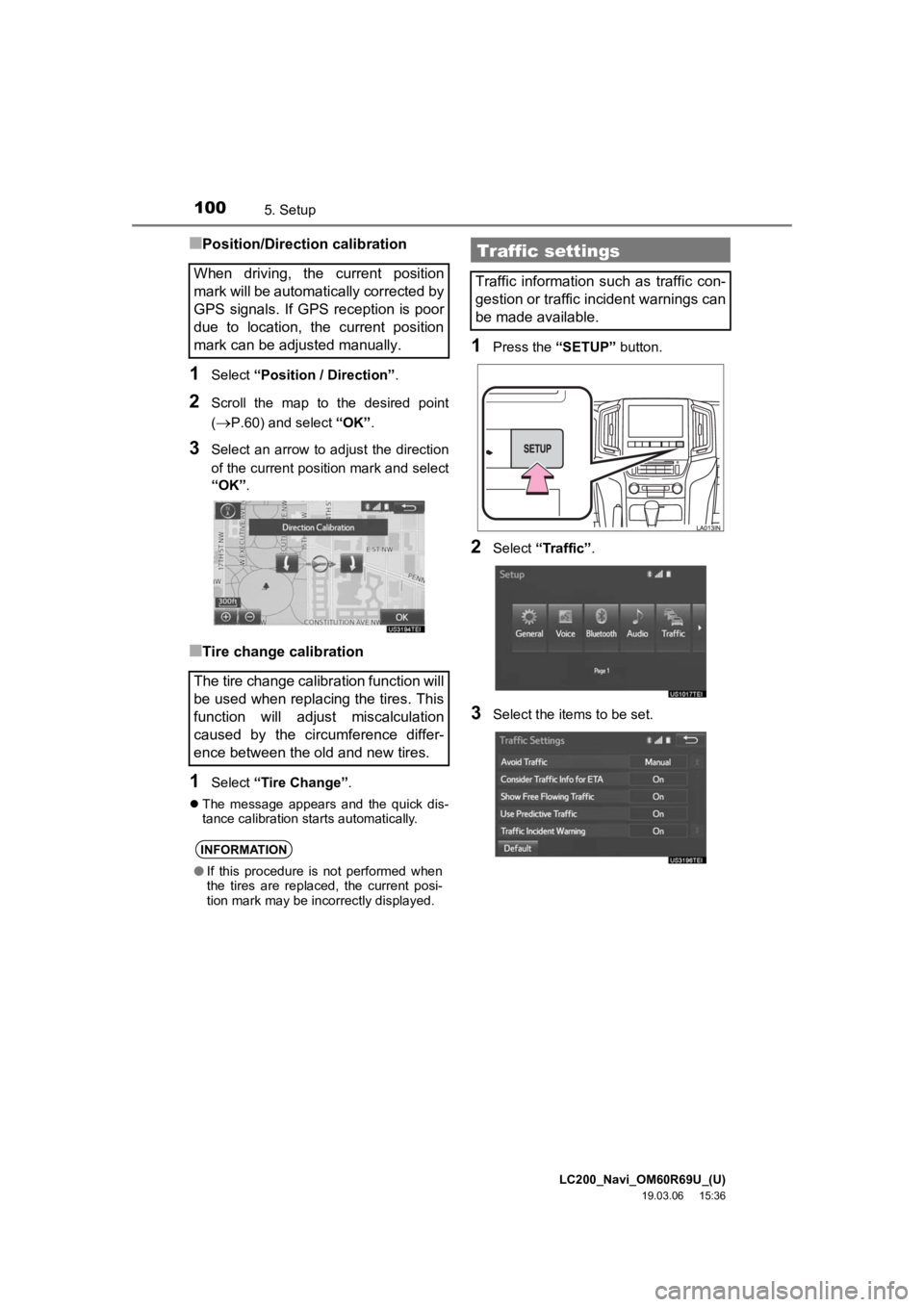 TOYOTA LAND CRUISER 2020  Accessories, Audio & Navigation (in English) LC200_Navi_OM60R69U_(U)
19.03.06     15:36
1005. Setup
■Position/Direction calibration
1Select “Position / Direction” .
2Scroll  the  map  to  the  desired  point
(
P.60) and select “OK”.