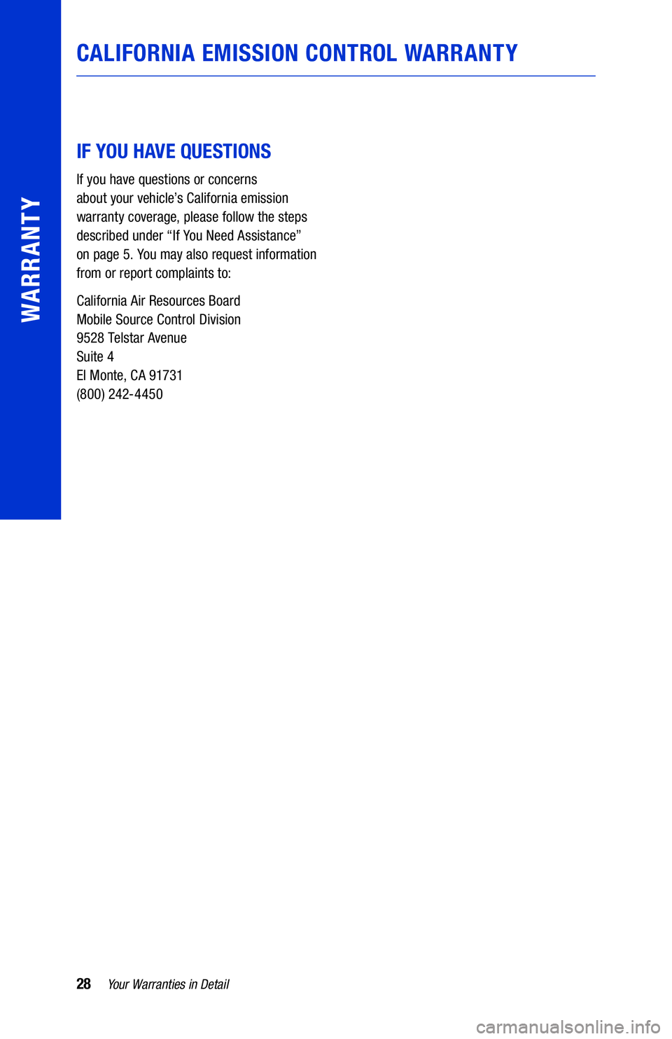TOYOTA LAND CRUISER 2020  Warranties & Maintenance Guides (in English) 28Your Warranties in Detail
WARRANTY
IF YOU HAVE QUESTIONS
If you have questions or concerns  
about your vehicle’s California emission 
warranty coverage, please follow the steps 
described under 