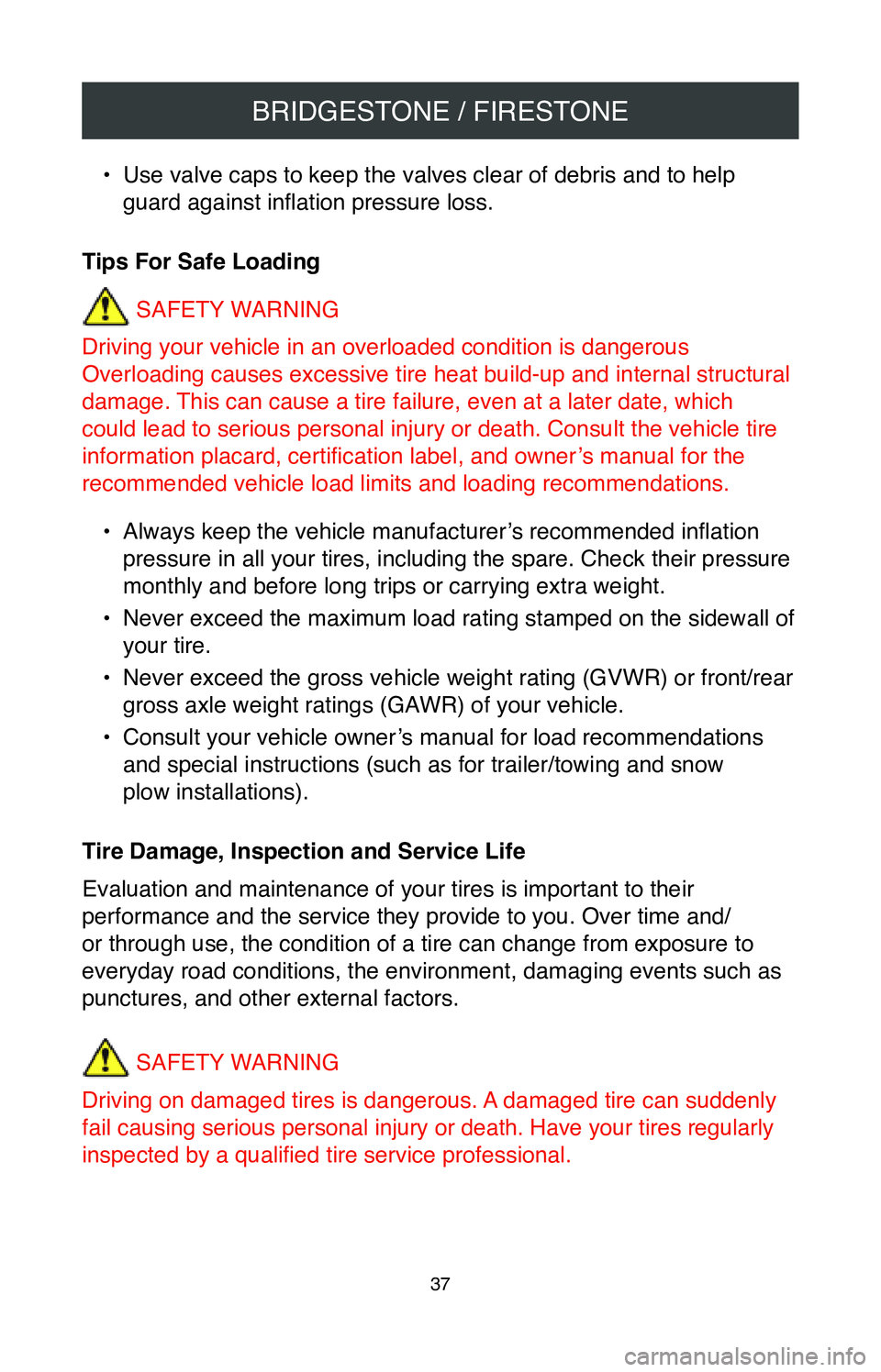 TOYOTA LAND CRUISER 2020  Warranties & Maintenance Guides (in English) BRIDGESTONE / FIRESTONE
37
• Use valve caps to keep the valves clear of debris and to help 
guard against inflation pressure loss.
Tips For Safe Loading SAFETY WARNING
Driving your vehicle in an ove