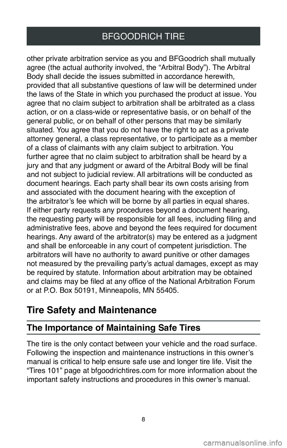 TOYOTA LAND CRUISER 2020  Warranties & Maintenance Guides (in English) 8
BFGOODRICH TIRE
other private arbitration service as you and BFGoodrich shall mutually 
agree (the actual authority involved, the “Arbitral Body”). The Arbitral 
Body shall decide the issues sub