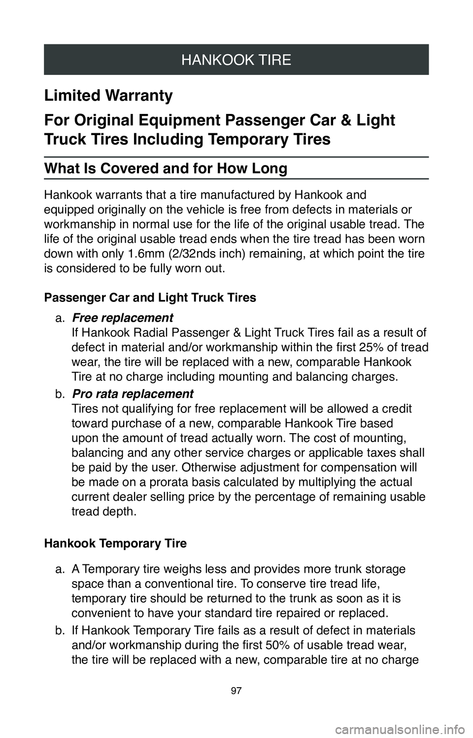 TOYOTA LAND CRUISER 2020  Warranties & Maintenance Guides (in English) HANKOOK TIRE
97
Limited Warranty
For Original Equipment Passenger Car & Light 
Truck Tires Including Temporary Tires
What Is Covered and for How Long
Hankook warrants that a tire manufactured by Hanko