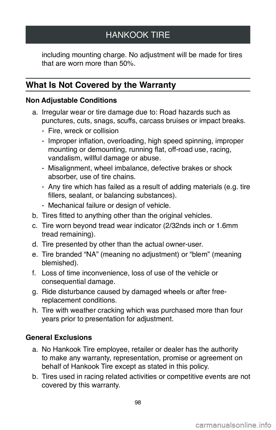 TOYOTA LAND CRUISER 2020 Warranties & Maintenance Guides (in English) HANKOOK TIRE
98
including mounting charge. No adjustment will be made for tires
that are worn more than 50%.
What Is Not Covered by the Warranty
Non Adjustable Conditionsa.
Irregular wear or tire da TOYOTA LAND CRUISER 2020 Warranties & Maintenance Guides (in English) HANKOOK TIRE
98
including mounting charge. No adjustment will be made for tires
that are worn more than 50%.
What Is Not Covered by the Warranty
Non Adjustable Conditionsa.
Irregular wear or tire da