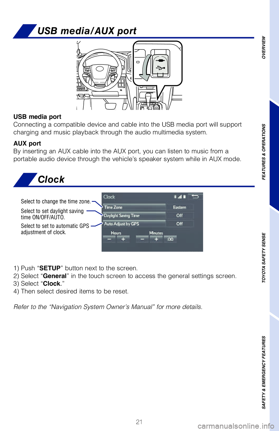 TOYOTA LAND CRUISER 2021 (in English) Owners Manual 21
USB media port
Connecting a compatible device and cable into the USB media port will su\
pport
charging and music playback through the audio multimedia system.
AUX port
By inserting an AUX cable i TOYOTA LAND CRUISER 2021 (in English) Owners Manual 21
USB media port
Connecting a compatible device and cable into the USB media port will su\
pport
charging and music playback through the audio multimedia system.
AUX port
By inserting an AUX cable i