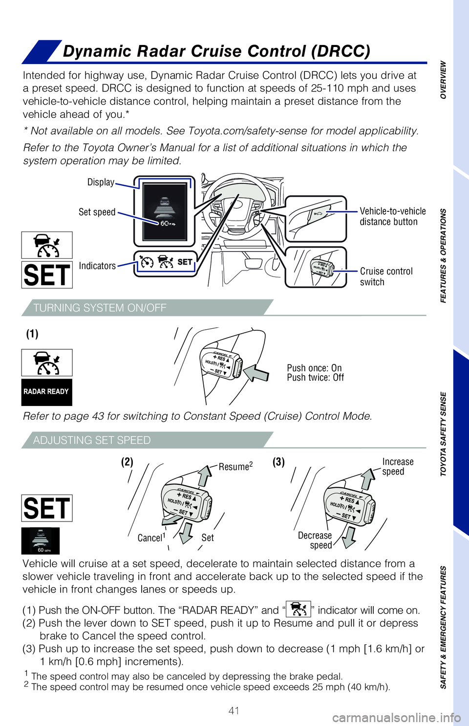 TOYOTA LAND CRUISER 2021 (in English) Service Manual 41
OVERVIEW
FEATURES & OPERATIONS
TOYOTA SAFETY SENSE
SAFETY & EMERGENCY FEATURES
1
The speed control may also be canceled by depressing the brake pedal.2 The speed control may be resumed once vehic TOYOTA LAND CRUISER 2021 (in English) Service Manual 41
OVERVIEW
FEATURES & OPERATIONS
TOYOTA SAFETY SENSE
SAFETY & EMERGENCY FEATURES
1
The speed control may also be canceled by depressing the brake pedal.2 The speed control may be resumed once vehic
