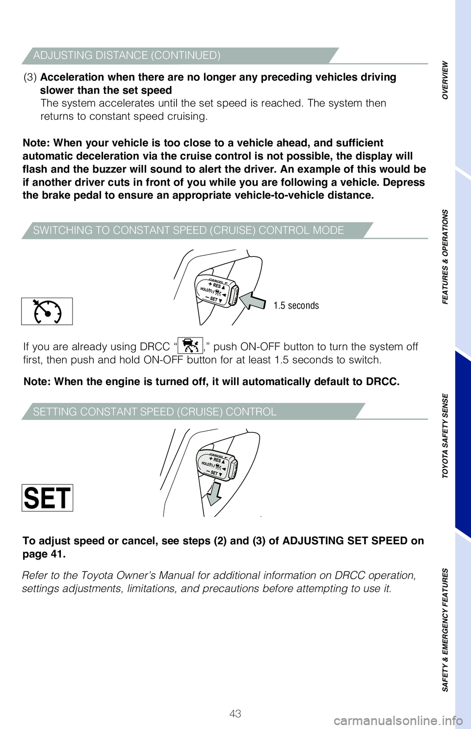 TOYOTA LAND CRUISER 2021 (in English) Service Manual 43
OVERVIEW
FEATURES & OPERATIONS
TOYOTA SAFETY SENSE
SAFETY & EMERGENCY FEATURES
SWITCHING TO CONSTANT SPEED (CRUISE) CONTROL MODE
ADJUSTING DISTANCE (CONTINUED)
(3) Acceleration when there are no l TOYOTA LAND CRUISER 2021 (in English) Service Manual 43
OVERVIEW
FEATURES & OPERATIONS
TOYOTA SAFETY SENSE
SAFETY & EMERGENCY FEATURES
SWITCHING TO CONSTANT SPEED (CRUISE) CONTROL MODE
ADJUSTING DISTANCE (CONTINUED)
(3) Acceleration when there are no l