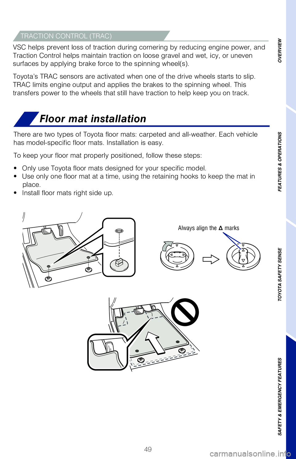 TOYOTA LAND CRUISER 2021 (in English) Workshop Manual 49
Floor mat installation
There are two types of Toyota floor mats: carpeted and all-weather. Each\
vehicle
has model-specific floor mats. Installation is easy.
To keep your floor mat properly posi TOYOTA LAND CRUISER 2021 (in English) Workshop Manual 49
Floor mat installation
There are two types of Toyota floor mats: carpeted and all-weather. Each\
vehicle
has model-specific floor mats. Installation is easy.
To keep your floor mat properly posi