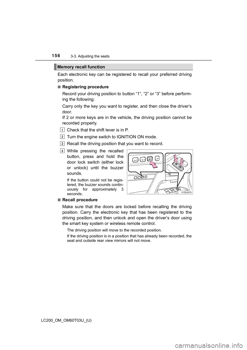 TOYOTA LAND CRUISER 2021 Owners Manual (in English) 156
LC200_OM_OM60T03U_(U)
3-3. Adjusting the seats
Each electronic key can be registered to recall your preferred driving
position.
■Registering procedure
Record your driving position to b TOYOTA LAND CRUISER 2021 Owners Manual (in English) 156
LC200_OM_OM60T03U_(U)
3-3. Adjusting the seats
Each electronic key can be registered to recall your preferred driving
position.
■Registering procedure
Record your driving position to b