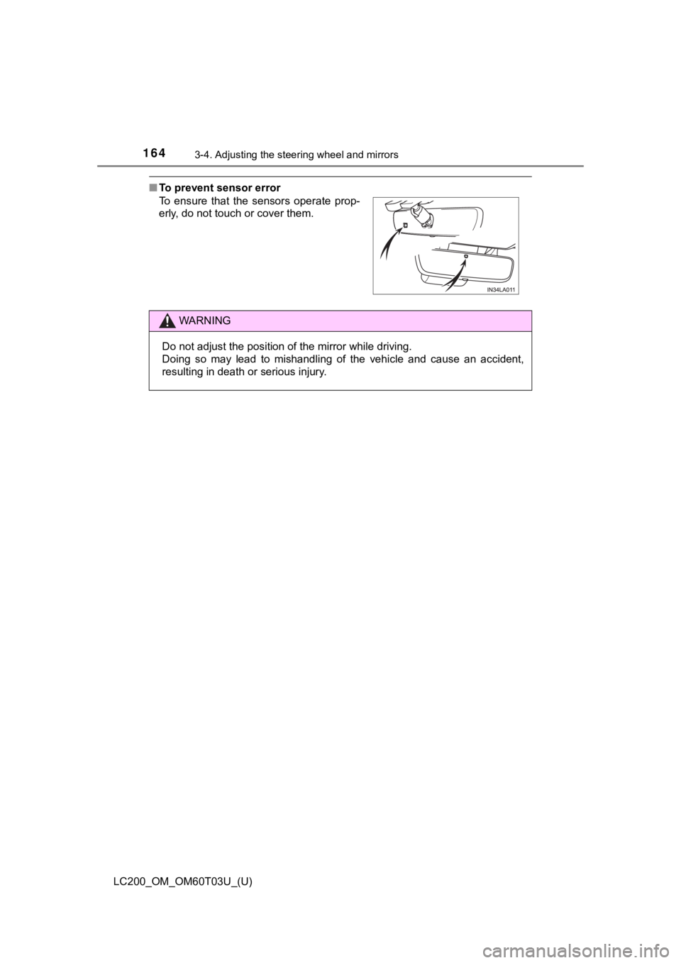 TOYOTA LAND CRUISER 2021  Owners Manual (in English) 1643-4. Adjusting the steering wheel and mirrors
LC200_OM_OM60T03U_(U)
■To prevent sensor error
To  ensure  that  the  sensors  operate  prop-
erly, do not touch or cover them.
WARNING
Do not adjust