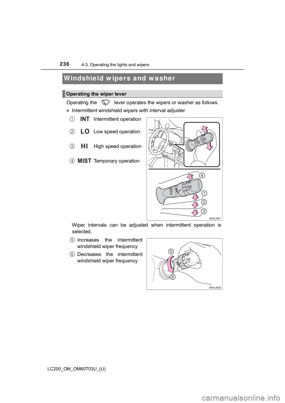 TOYOTA LAND CRUISER 2021  Owners Manual (in English) 236
LC200_OM_OM60T03U_(U)
4-3. Operating the lights and wipers
Windshield wipers and washer
Operating the   lever operates the wipers or washer as follows.
Intermittent windshield wipers with inter
