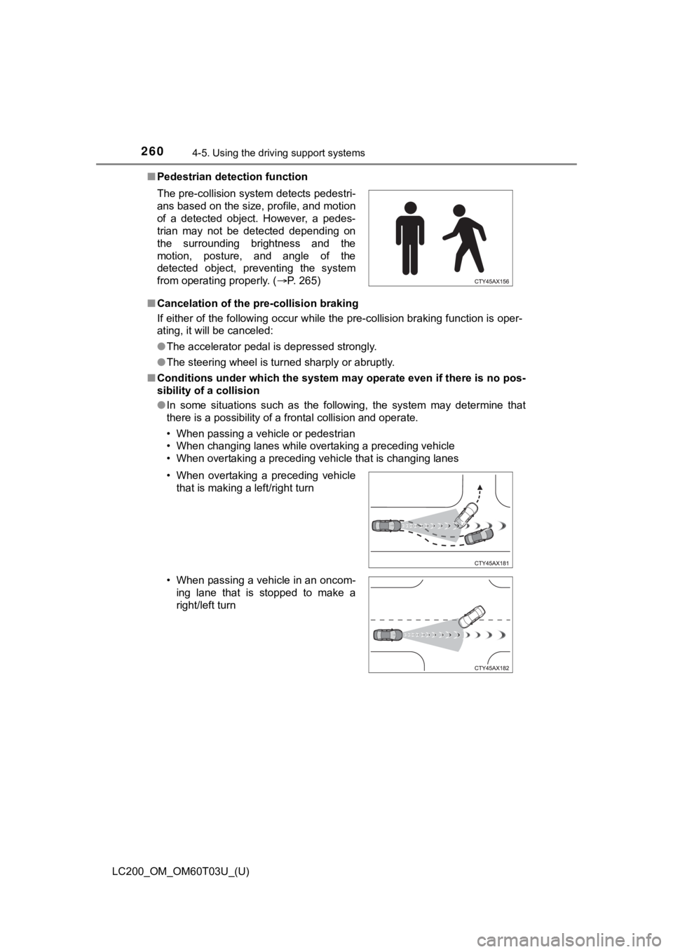 TOYOTA LAND CRUISER 2021  Owners Manual (in English) 260
LC200_OM_OM60T03U_(U)
4-5. Using the driving support systems
■Pedestrian detection function
■ Cancelation of the pre-collision braking
If either of the following occur while the pre-collision 