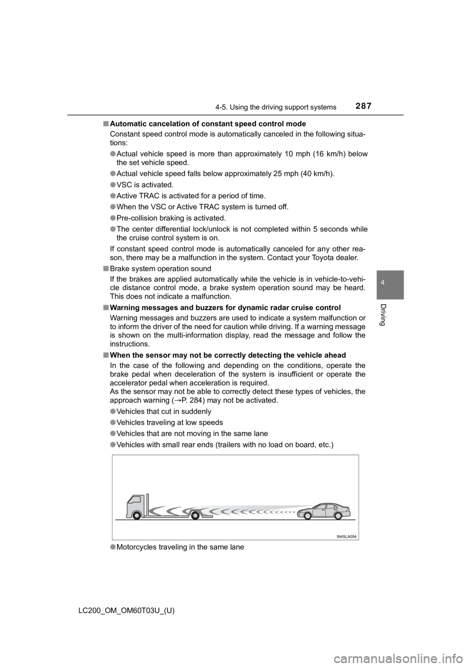 TOYOTA LAND CRUISER 2021 Owners Manual (in English) LC200_OM_OM60T03U_(U)
2874-5. Using the driving support systems
4
Driving
■Automatic cancelation of c onstant speed control mode
Constant speed control mode is automatically canceled in the followin TOYOTA LAND CRUISER 2021 Owners Manual (in English) LC200_OM_OM60T03U_(U)
2874-5. Using the driving support systems
4
Driving
■Automatic cancelation of c onstant speed control mode
Constant speed control mode is automatically canceled in the followin