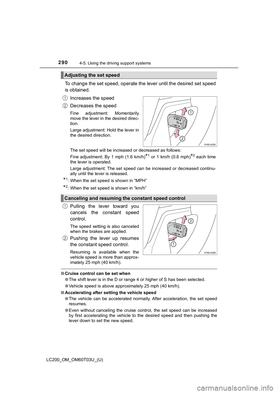 TOYOTA LAND CRUISER 2021 Owners Manual (in English) 290
LC200_OM_OM60T03U_(U)
4-5. Using the driving support systems
To change the set speed, operate the lever until the desired se t speed
is obtained.
Increases the speed
Decreases the speed
Fine adju TOYOTA LAND CRUISER 2021 Owners Manual (in English) 290
LC200_OM_OM60T03U_(U)
4-5. Using the driving support systems
To change the set speed, operate the lever until the desired se t speed
is obtained.
Increases the speed
Decreases the speed
Fine adju