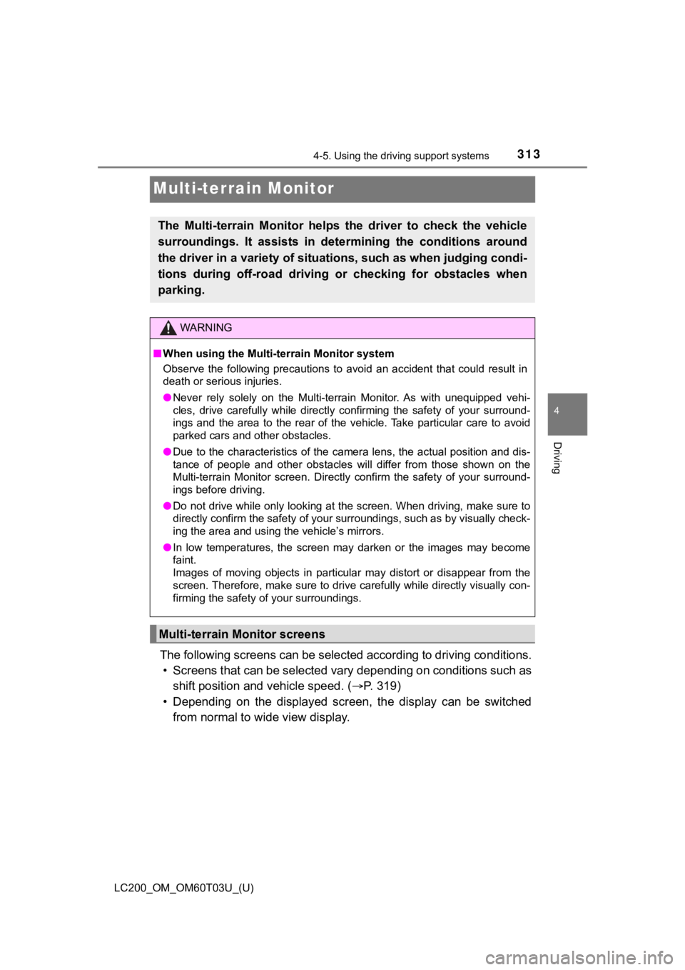 TOYOTA LAND CRUISER 2021 Owners Manual (in English) 313
LC200_OM_OM60T03U_(U)
4-5. Using the driving support systems
4
Driving
Multi-terrain Monitor
The following screens can be selected according to driving cond itions.
• Screens that can be selecte TOYOTA LAND CRUISER 2021 Owners Manual (in English) 313
LC200_OM_OM60T03U_(U)
4-5. Using the driving support systems
4
Driving
Multi-terrain Monitor
The following screens can be selected according to driving cond itions.
• Screens that can be selecte