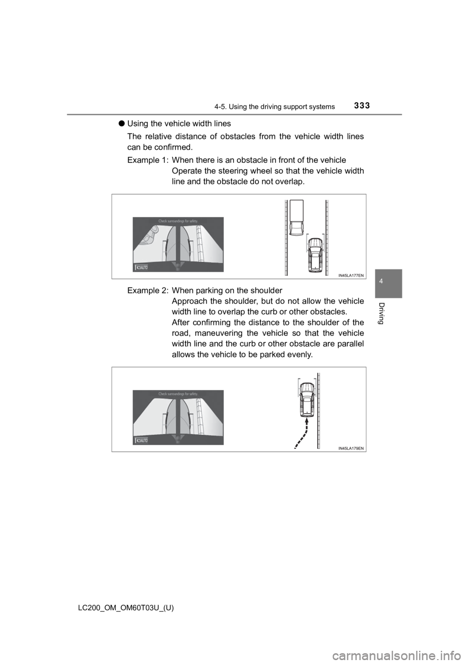 TOYOTA LAND CRUISER 2021 Owners Manual (in English) LC200_OM_OM60T03U_(U)
3334-5. Using the driving support systems
4
Driving
●Using the vehicle width lines
The relative distance of obstacles from the vehicle width lines
can be confirmed.
Ex TOYOTA LAND CRUISER 2021 Owners Manual (in English) LC200_OM_OM60T03U_(U)
3334-5. Using the driving support systems
4
Driving
●Using the vehicle width lines
The relative distance of obstacles from the vehicle width lines
can be confirmed.
Ex