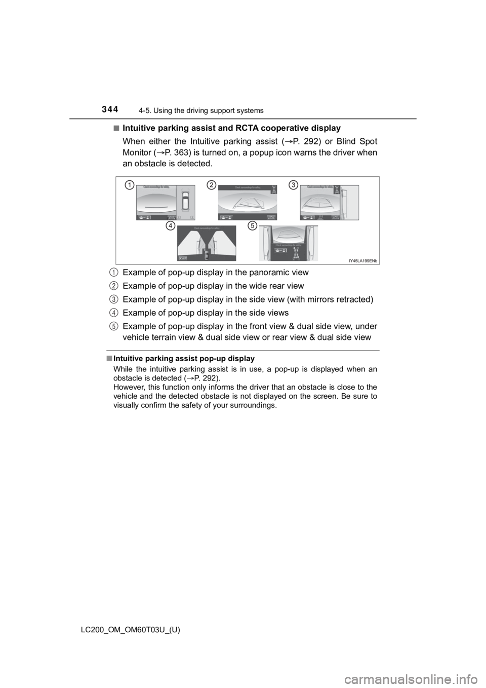 TOYOTA LAND CRUISER 2021 Owners Manual (in English) 344
LC200_OM_OM60T03U_(U)
4-5. Using the driving support systems
■Intuitive parking assist a nd RCTA cooperative display
When either the Intuitive parking assist ( P. 292) or Blind Spot TOYOTA LAND CRUISER 2021 Owners Manual (in English) 344
LC200_OM_OM60T03U_(U)
4-5. Using the driving support systems
■Intuitive parking assist a nd RCTA cooperative display
When either the Intuitive parking assist ( P. 292) or Blind Spot
